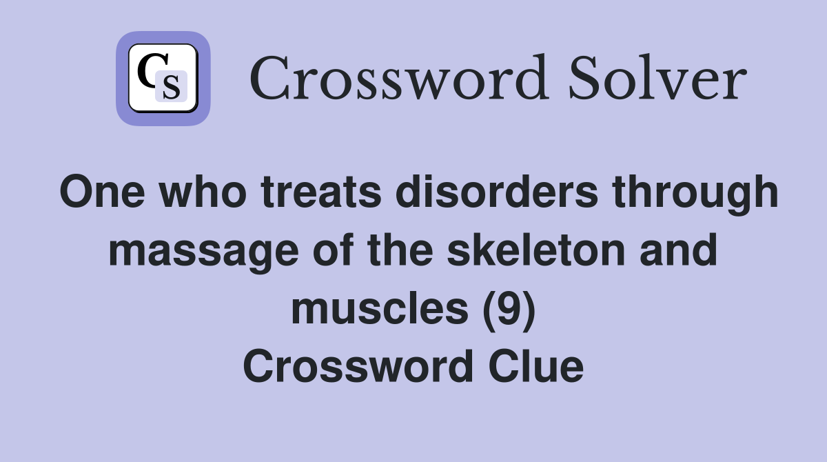 One who treats disorders through massage of the skeleton and muscles (9